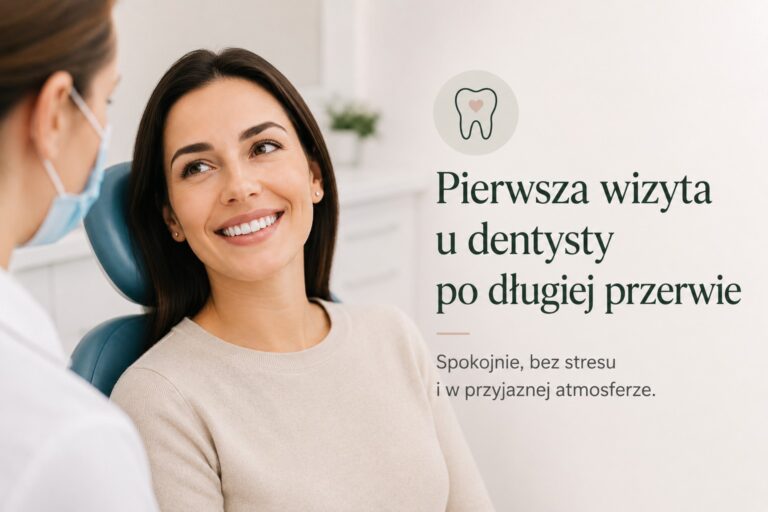 Pierwsza wizyta u dentysty po długiej przerwie — jak wygląda w Estetica Dent w Swarzędzu?